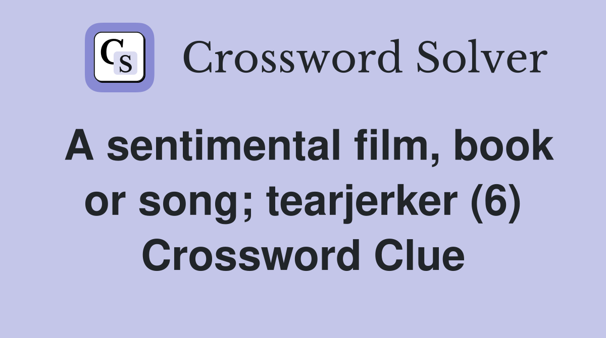 A sentimental film, book or song; tearjerker (6) Crossword Clue